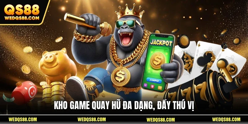 Kho game quay hũ đa dạng, đầy thú vị