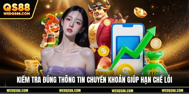 Kiểm tra đúng thông tin chuyển khoản giúp hạn chế lỗi 