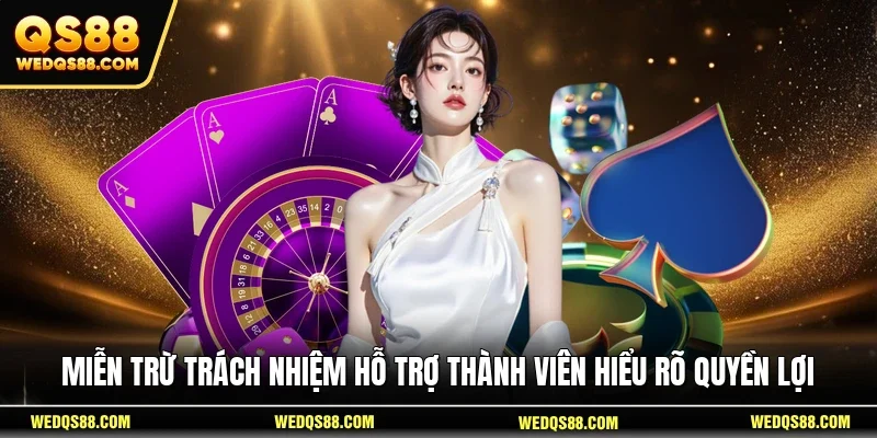Miễn trừ trách nhiệm hỗ trợ thành viên hiểu rõ quyền lợi 