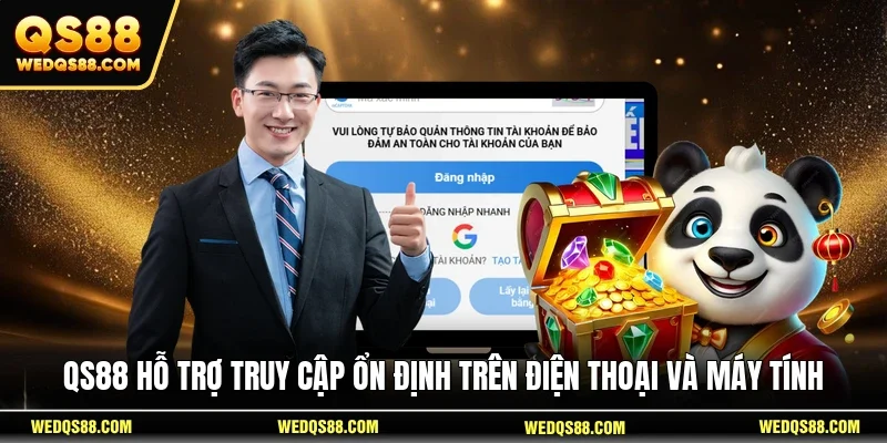 QS88 hỗ trợ truy cập ổn định trên điện thoại và máy tính 