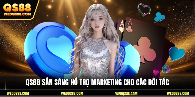 QS88 sẵn sàng hỗ trợ marketing cho các đối tác
