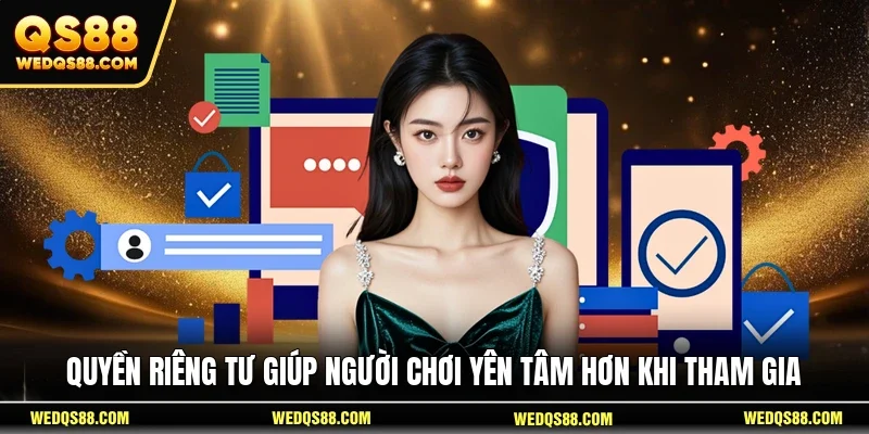 Quyền riêng tư giúp người chơi yên tâm hơn khi tham gia