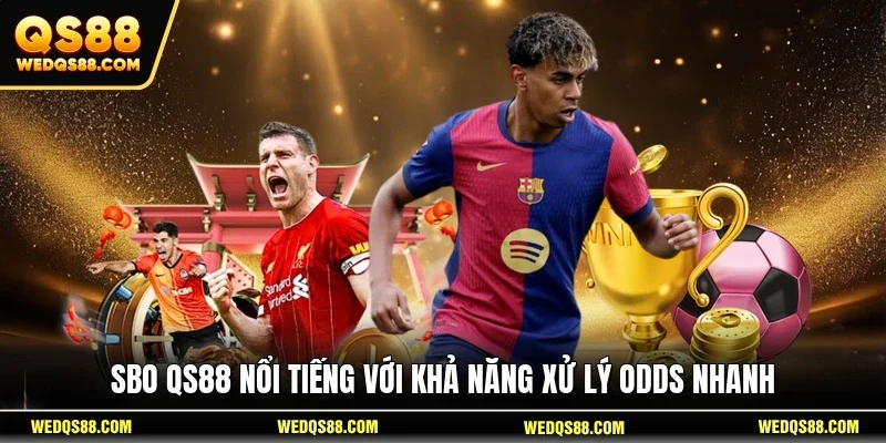 SBO QS88 nổi tiếng với khả năng xử lý odds nhanh