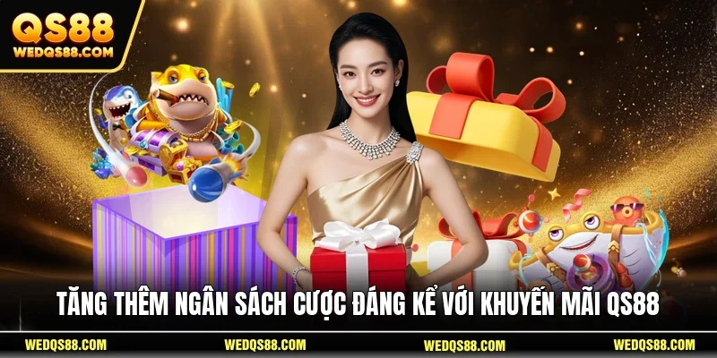 Tăng thêm ngân sách cược đáng kể với khuyến mãi QS88