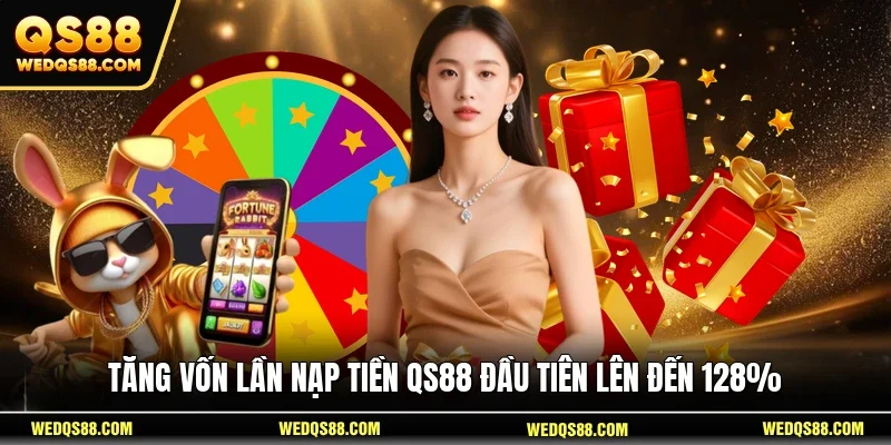 Tăng vốn lần nạp tiền QS88 đầu tiên lên đến 128%