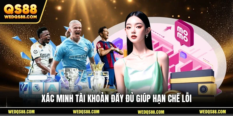 Xác minh tài khoản đầy đủ giúp hạn chế lỗi 
